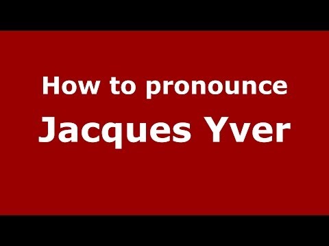 How to pronounce Jacques Yver (French/France) - PronounceNames.com