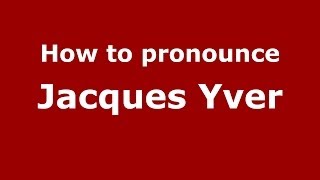 How to pronounce Jacques Yver
