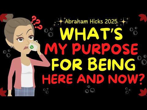 Abraham Hicks2025  - What's my purpose for being here and now ✨ The law of attraction