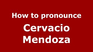 How to pronounce Cervacio Mendoza