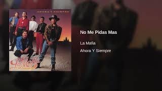 La Mafia - No Me Pidas Mas (Audio)
