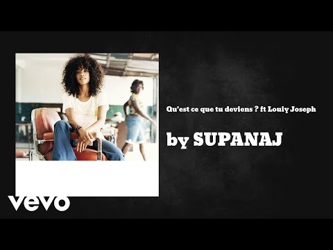 SUPANAJ - Qu'est ce que tu deviens ? (AUDIO) ft. ft Louiy Joseph