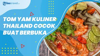 Tom Yam Enak untuk Menu Buka Puasa, Kuliner Khas Thailand yang Hangat dan Menyegarkan