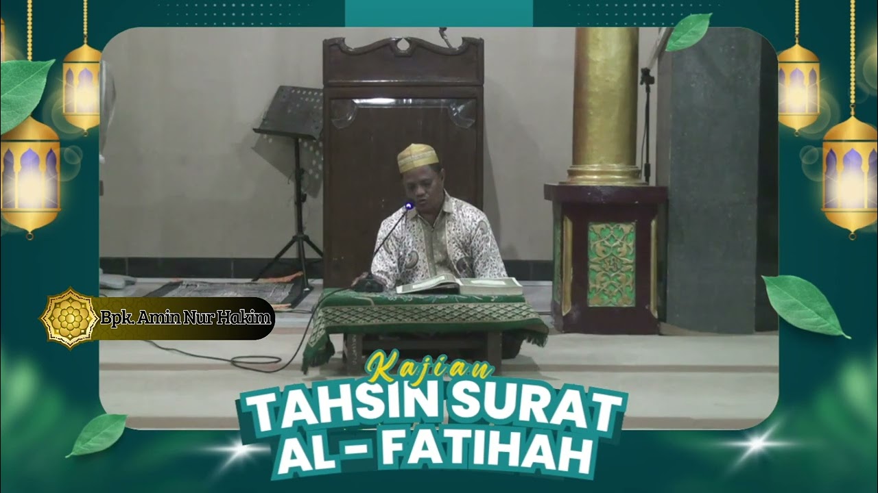 KAJIAN TAHSIN SURAT AL - FATIHAH NAMA Bpk. AMIN NUR HAKIM MASJID SABILUNNIDA PASARBATANG - BREBES .