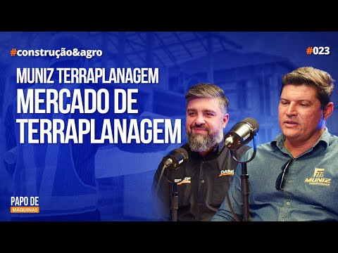 Muniz Terraplenagem, Mercado de Terraplanagem - Podcast Papo de Máquinas #023 #construcaoeagro