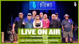 eTown Podcast: Los Lobos and Courtney Marie Andrews