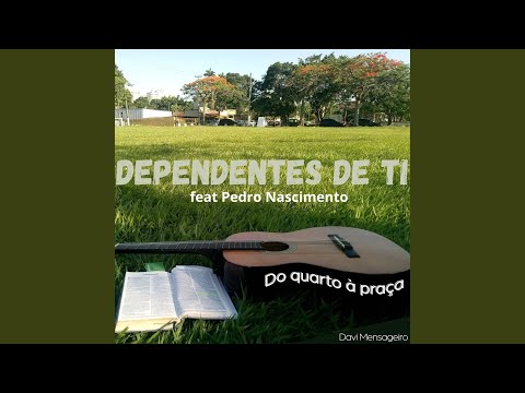 Dependentes De Ti - Davi Mensageiro