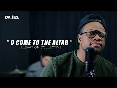 O Come to The Altar // Elevation Collective // Davies