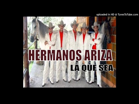 La Que Sea - Hermanos Ariza Show