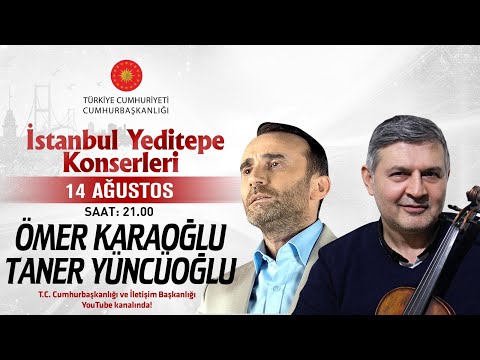 Cumhurbaşkanlığı “İstanbul Yeditepe Konserleri" - Taner Yüncüoğlu / Ömer Karaoğlu