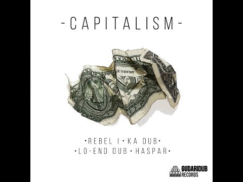 -C A P I T A L I S M- Ka Dub X Rebel I X Lo-End Dub X Haspar