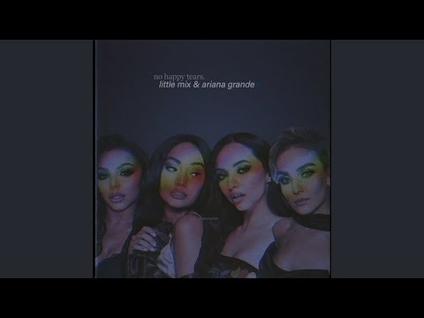 Ariana Grande & Little Mix - No Tears Left To Cry / Happiness [Mashup]