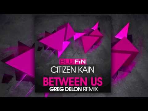 Citizen Kain - Between Us (Greg Delon Remix) BluFin records