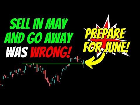 Prepare for JUNE! Sell in May and GO AWAY was WRONG!