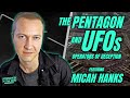 The Pentagon And UFOs Operators Of Deception W Micah Hanks