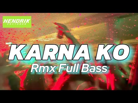 KARNA KO MACE PURBA RMX FULL BASS HENDRIK EKTRADA FT ERIK DERY