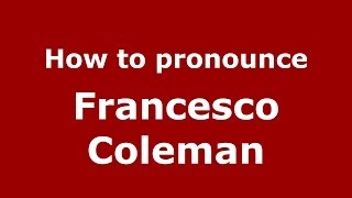 How to pronounce Francesco Coleman