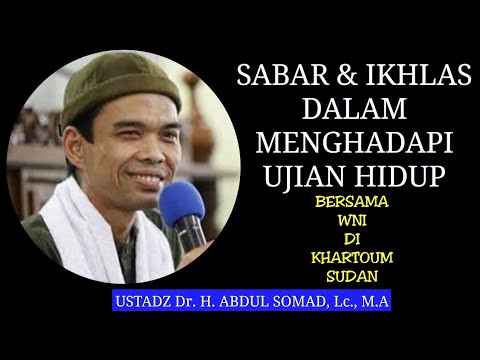 <p>Video Ceramah<br />
Ustadz Dr. H. Abdul Somad, Lc., M.A<br />
Sabar & Ikhlas dalam menghadapi ujian hidup & Selalu Mensyukuri nikmat yang telah ALLAH berikan sekecil apapun.<br />
Bersama WNI di Khartoum - Sudan</p>
<p>السَّلاَمُ عَلَيْكُمْ وَرَحْمَةُ اللهِ وَبَرَكَاتُه</p>
<p>Terima kasih sudah menonton video ini...<br />
Semoga bermanfaat bagi kita semua untuk Dunia & Akhirat</p>
<p>اَمِين يَا رَبَّ الْعَالَمِيْن</p>
<p>PERHATIAN :<br />
Silahkan share video-video ini dengan catatan :<br />
~ Tidak mengedit atau memotong video yang bisa menimbulkan kesalahpahaman.<br />
~ Tidak memberi judul/Thumbnail/Caption yang provokatif dan berlebihan.</p>
<p>جزاكم الله خيرا</p>
<p>حُسْنُ الخَاتِمَة</p>
<p>Ustadz Dr. H. Abdul Somad, Lc., M.A<br />
Husnul Khotimah Channel<br />
Love Ulama</p>
<p>Video Ceramah<br />
Ustadz Dr. H. Abdul Somad, Lc., M.A<br />
Sabar & Ikhlas dalam menghadapi ujian hidup & Selalu Mensyukuri nikmat yang telah ALLAH berikan sekecil apapun.<br />
Bersama WNI di Khartoum - Sudan</p>
<p>السَّلاَمُ عَلَيْكُمْ وَرَحْمَةُ اللهِ وَبَرَكَاتُه</p>
<p>Terima kasih sudah menonton video ini...<br />
Semoga bermanfaat bagi kita semua untuk Dunia & Akhirat</p>
<p>اَمِين يَا رَبَّ الْعَالَمِيْن</p>
<p>PERHATIAN :<br />
Silahkan share video-video ini dengan catatan :<br />
~ Tidak mengedit atau memotong video yang bisa menimbulkan kesalahpahaman.<br />
~ Tidak memberi judul/Thumbnail/Caption yang provokatif dan berlebihan.</p>
<p>جزاكم الله خيرا</p>
<p>حُسْنُ الخَاتِمَة</p>
<p>Ustadz Dr. H. Abdul Somad, Lc., M.A<br />
Husnul Khotimah Channel<br />
Love Ulama</p>