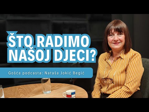 [PODCAST #63] Što radimo našoj djeci? | Nataša Jokić Begić, klinička psihologinja