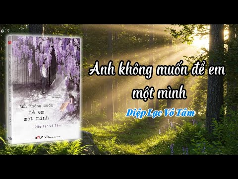 [SÁCH NÓI] Anh không muốn để em một mình | Diệp Lạc Vô Tâm | Anh không muốn để em một mình