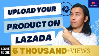 HOW TO UPLOAD YOUR FIRST PRODUCT ON YOUR LAZADA STORE - Step by Step (Lazada Beginners Tutorial)