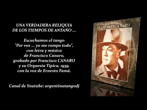FRANCISCO CANARO & ERNESTO FAMÁ: POR VOS YO ME ROMPO TODO (TANGO)