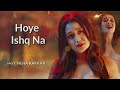 Hoye Ishq Na Female Version- Neha Kakkar | Ae Dila Marjaaneyaan | Neha kakkar new song | Tadap Songs