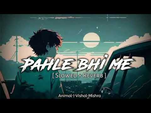 Pahle_bhi_me!(Slowed + reverb) | Animal | Vishal Mishra | soulful vibes | Nightvibes 3.0 #lofi