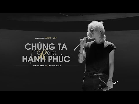 JACK - J97 | CHÚNG TA RỒI SẼ HẠNH PHÚC | Official Music Video