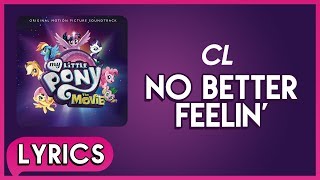 CL - No Better Feelin&#39; (Lyrics) - My Little Pony: The Movie (Soundtrack) [HD]