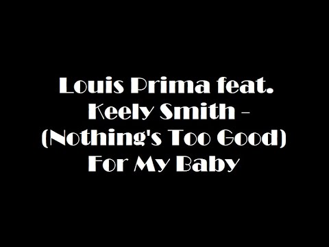 Louis Prima feat. Keely Smith - (Nothing's Too Good) For My Baby