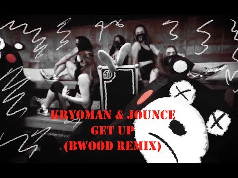 Kryoman & Jounce - Get Up (Bwood Remix)