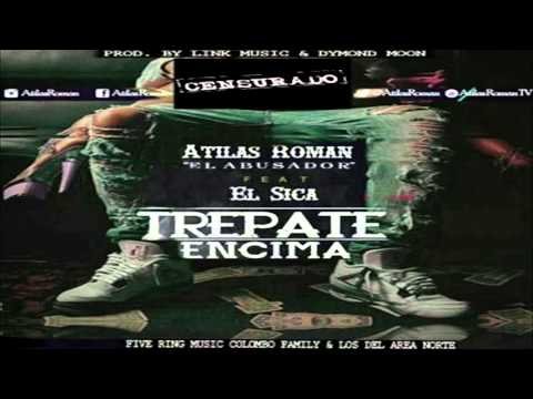 Atilas Roman Ft  El Sica   Trepate Encima Prod  Link Music y Dymond Moon