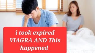 Does Viagra Expire took expired viagra and this happend