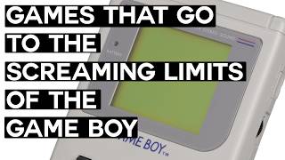 Games That Go to the Screaming Limits of the Nintendo Game Boy