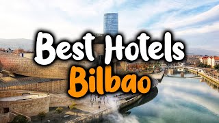 Best Hotels In Bilbao - For Families, Couples, Work Trips, Luxury & Budget