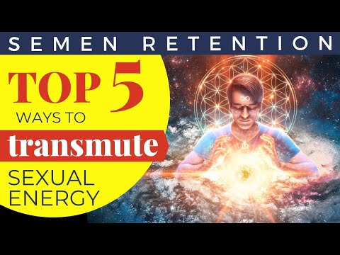 Semen Retention - Top 5 Ways to Transmute Sexual Energy