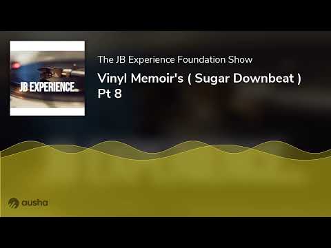 Vinyl Memoir's ( Sugar Downbeat ) Pt 8