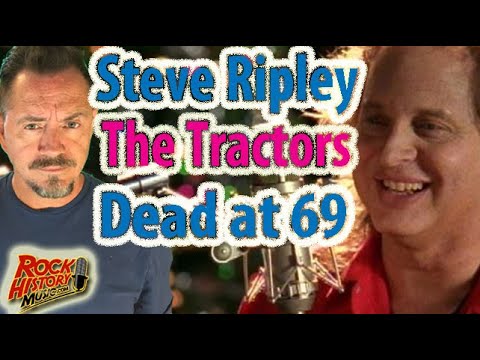 Steve Ripley of the Tractors  Dead at 69 - Our Tribute