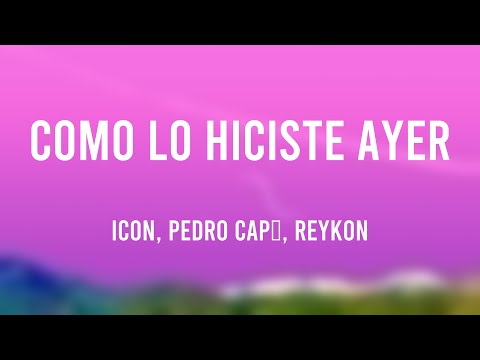 Como lo Hiciste Ayer - ICON, Pedro Capó, Reykon (Lyrics Video)