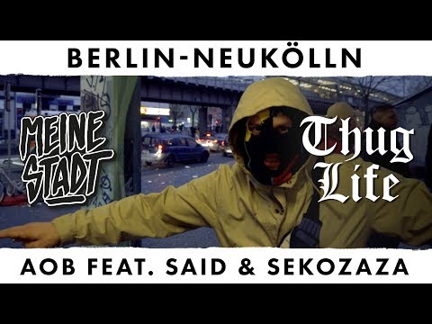AOB feat. Said & Sekozaza  - Thug Life - Meine Stadt "Berlin-Neukölln" - Es wird Gangster