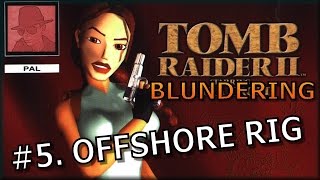 Tomb Raider II Blundering - #5. Offshore Rig - PS1 - with Commentary !!