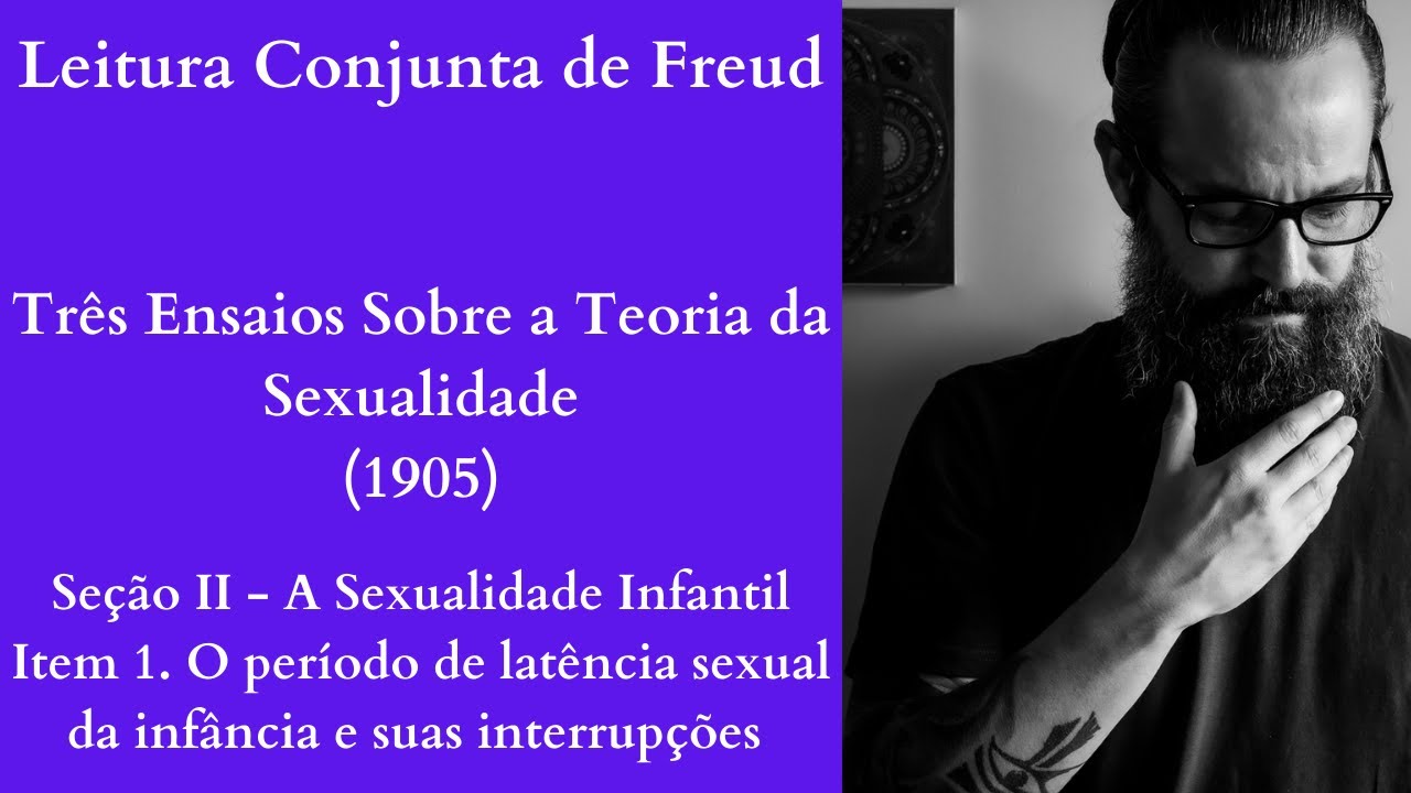 Três Ensaios Sobre a Teoria da Sexualidade I O período de latência e suas interrupções