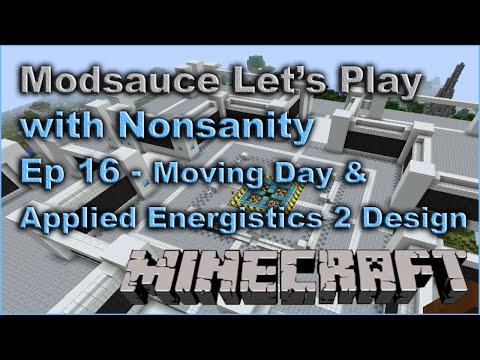 Modsauce LP - EP16 - Moving Day & Applied Energistics 2 Design