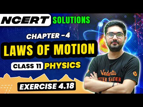 Laws of Motion NCERT EXERCISE 4.18 | Class 11 Physics | CBSE 2024 | JEE/NEET