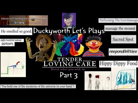 Duckyworth's Lets Play of Tender Loving Care Part 3 - STRANGE THINGS ARE HAPPENING