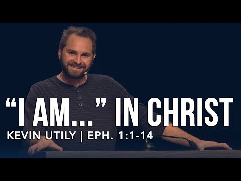Kevin Utile, Ephesians 1:1-14, I Am… In Christ