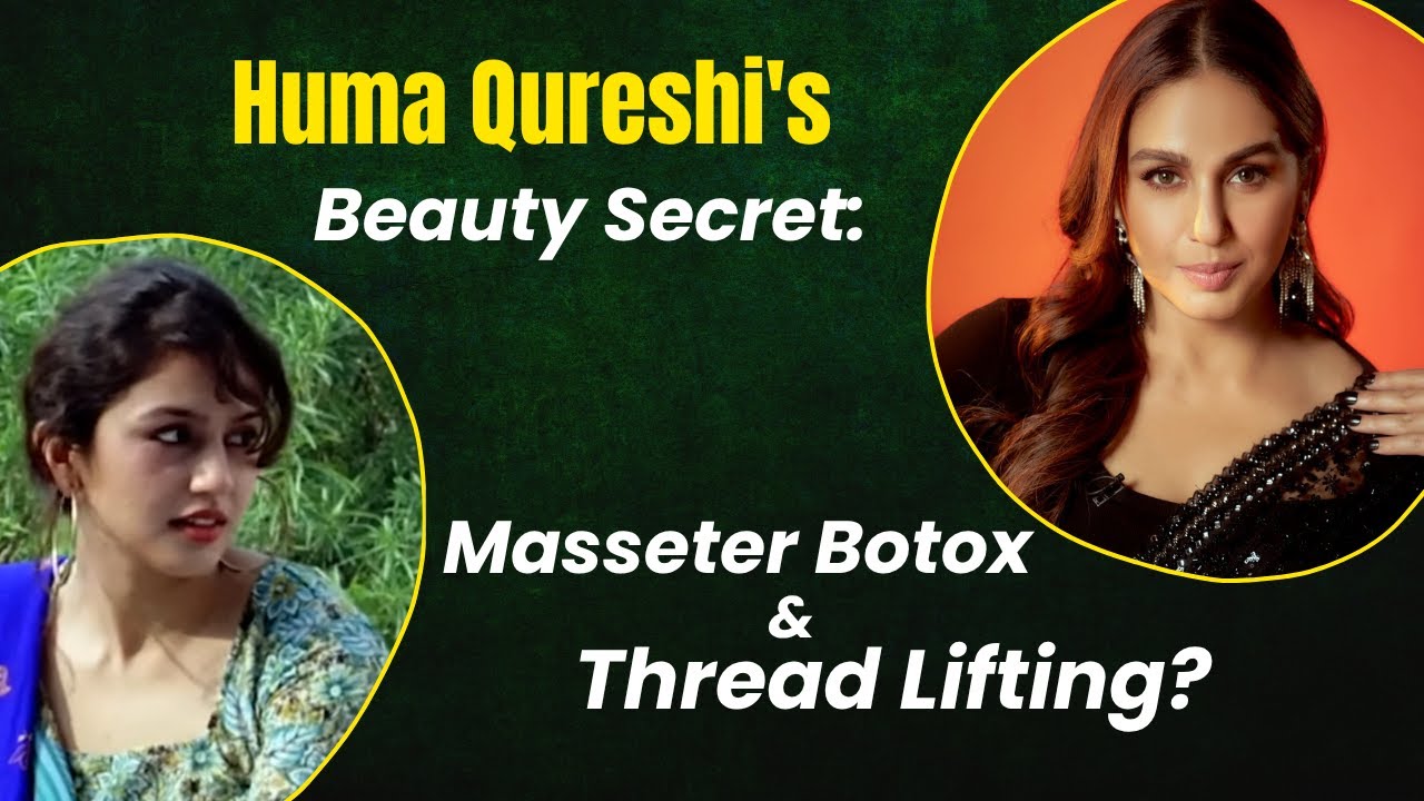 Huma Qureshis Face Slimming Secrets Masseter Botox Thread Lift Dr Prabha Singh OnlyMyHealth