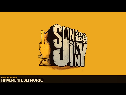 San Jimmy 2017 - CATEGORIA BIG - SPYNE - FINALMENTE SEI MORTO