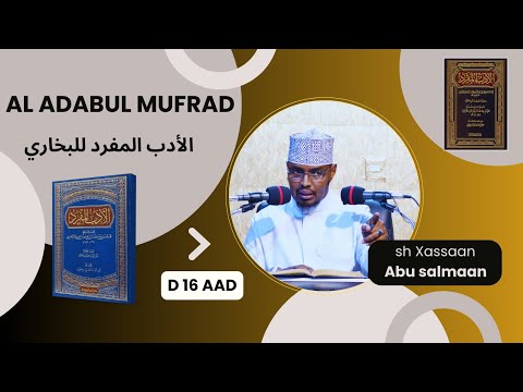 D 16 aad Kitaabka Adabul Mufrad ( الأدب المفرد للبخاري - من حديث: 236- 249) Sh Xassaan Abu Salmaan